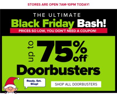 Black Friday Deals! Prices so low, you don't need a coupon! Up to 75% off Doorbusters. Shop All Doorbusters.